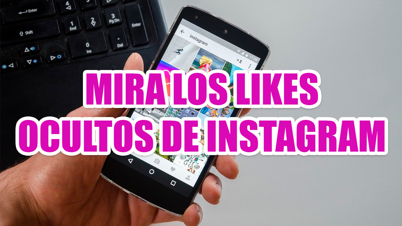 Como Ver Los Likes De Una Publicación En Instagram Aunque Aparezcan Ocultos 7566