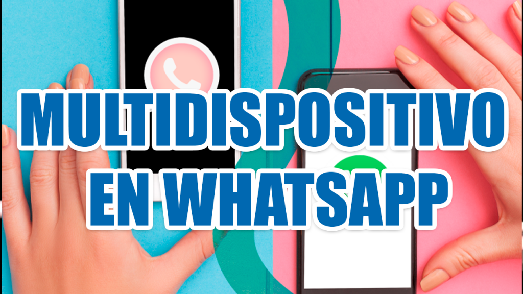 Todo Sobre La Nueva Función Multidispositivo De Whatsapp 1826